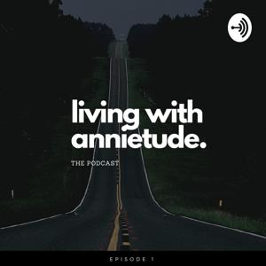 Living with Annietude, The Podcast