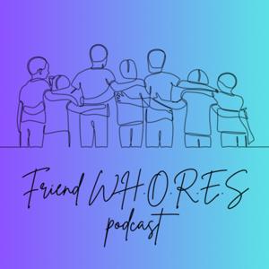 Friend W.H.O.R.E.S