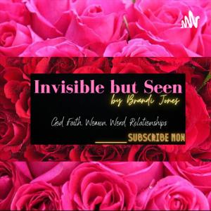 Invisible but Seen Podcast by Brandi Jones