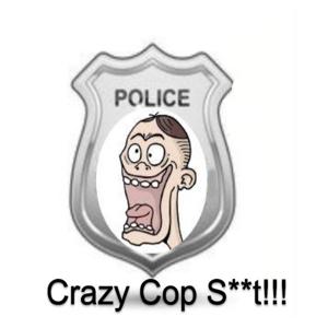 Crazy Cop Shit!