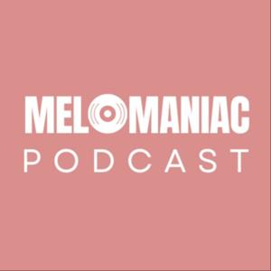 Melomaniac Podcast