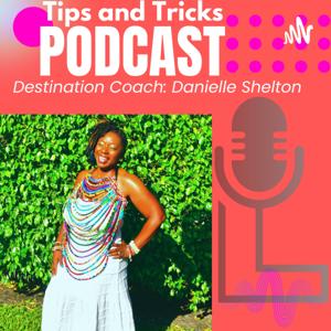 Tips and Tricks Podcast with Life Coach Danielle Shelton