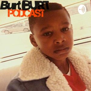 Burt Burt Podcast