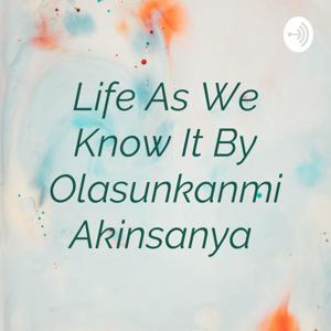 Life As We Know It By Olasunkanmi Akinsanya