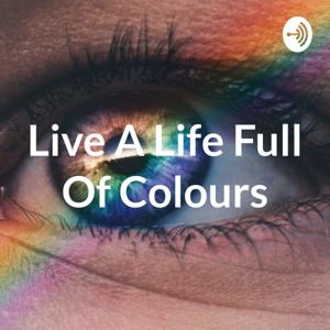 Live A Life Full Of Colours