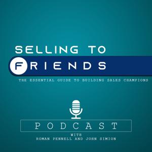 Selling to Friends: The Essential Guide to Building Sales Champions