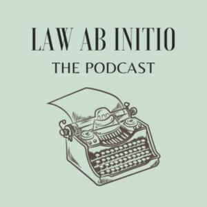 Law Ab Initio- The Podcast