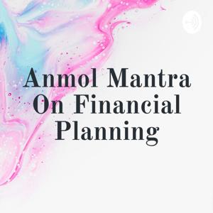 Anmol Mantra On Financial Planning