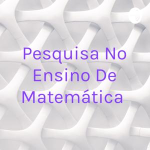 Pesquisa No Ensino De Matemática