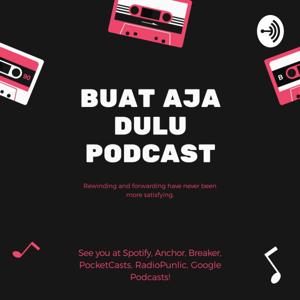 Buat Aja Dulu Podcast