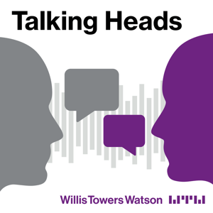 Talking Heads - a Willis Towers Watson podcast series