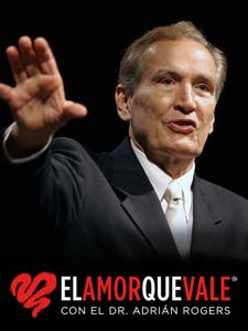 EL AMOR QUE VALE on Oneplace.com by Dr. Adrian Rogers