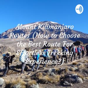 Mount Kilimanjaro Routes (How to Choose the Best Route For Effortless Trekking Experience?) by Jeremiah Kimambo