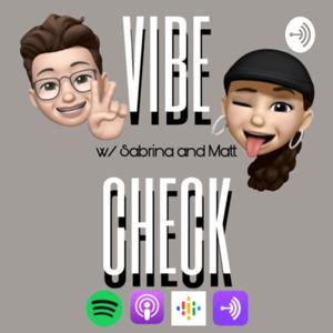 Vibe Check w/ Sabrina and Matt