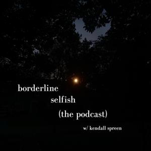 Borderline Selfish (The Podcast)