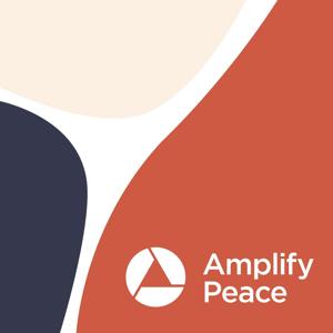 Amplify Peace: Creating a Better Story Together by Amplify Peace