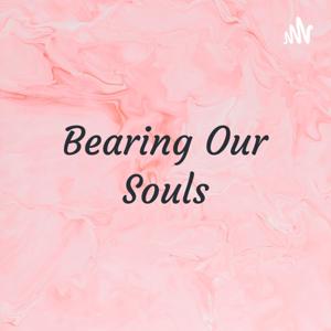 Bearing Our Souls: Healing From The Inside Out