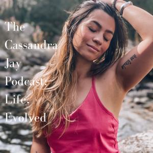 The Cassandra Jay Podcast: Life Evolved