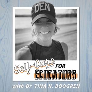 Self-Care for Educators with Dr. Tina H. Boogren