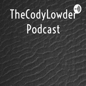 TheCodyLowder Podcast