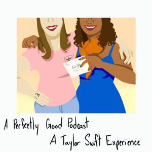 A Perfectly Good Podcast: A Taylor Swift Experience