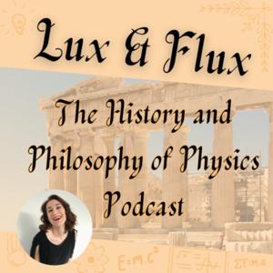 Lux & Flux: The History and Philosophy of Physics Podcast