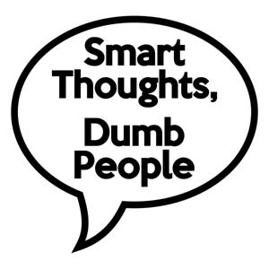 Smart Thoughts, Dumb People