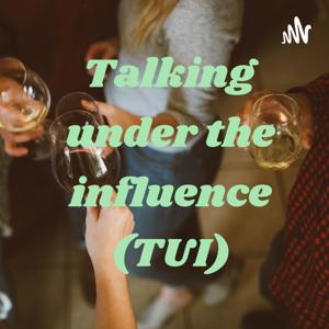 Talking under the influence (TUI)