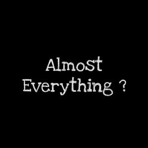 Almost Everything?