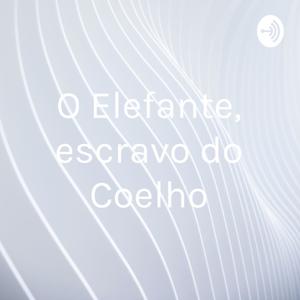 O Elefante, escravo do Coelho