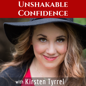 Unshakable Confidence with Kirsten Tyrrel