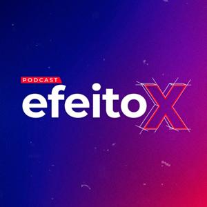 EfeitoX Podcast