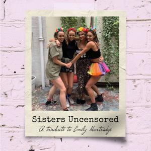 Sisters Uncensored: A Tribute to Emily Hartridge