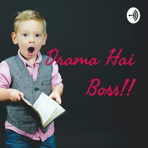 Drama Hai Boss!!