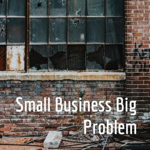 Small Business Big Problem