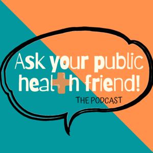 Ask your public health friend!