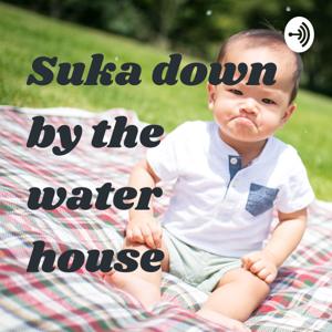 Suka down by the water house