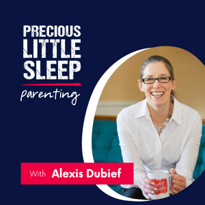 Precious Little Sleep Parenting Podcast by Alexis Dubief