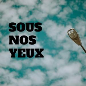 Sous nos yeux