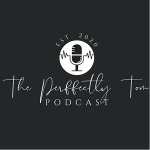 The Perffectly Tom Podcast