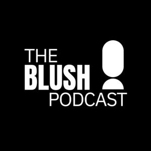 The Blush Podcast