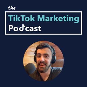 The TikTok Marketing Podcast