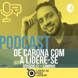 De Carona com a Lidere-se Podcast | Liderança e Desenvolvimento Pessoal - Lidere-se para Liderar