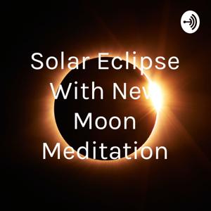 Solar Eclipse With New Moon Meditation