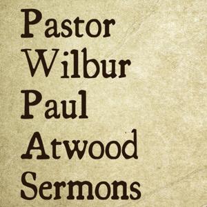 Pastor Wilbur Paul Atwood Sermons