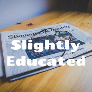 Slightly Educated