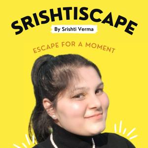 Srishtiscape - Escape for a moment 💛