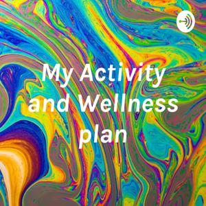 My Activity and Wellness plan by Isabella Pappas