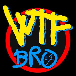 WTF BRO Podcast