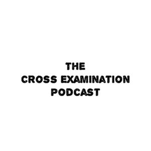 Cross Examination Podcast